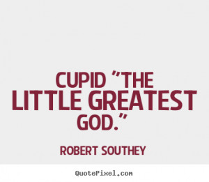 Robert Southey photo quotes - Cupid 