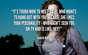 quote-Shaun-White-its-tough-now-to-meet-a-girl-109811_5.png