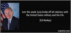 ... all relations with the United States military and the CIA. - Ed Markey