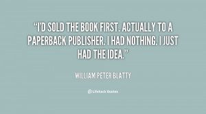 quote-William-Peter-Blatty-id-sold-the-book-first-actually-to-66905 ...