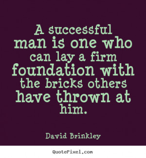 ... quotes - A successful man is one who can lay a firm foundation