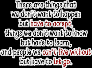 ... , And People We Can’t Live Without But Have to Let Go ~ Life Quote