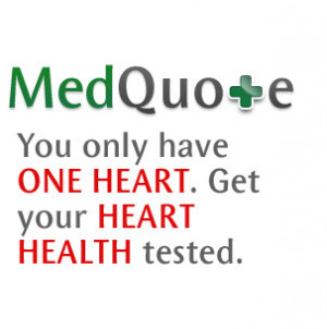 MedQuote - You only have ONE HEART. Get your HEART HEALTH tested.