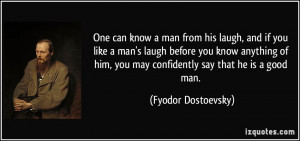 One can know a man from his laugh, and if you like a man's laugh ...