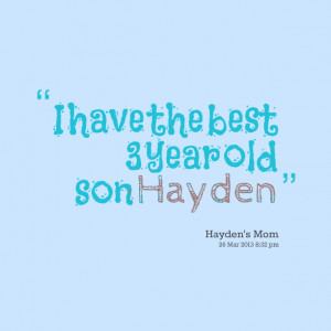 Quotes Picture: i have the best 3 year old son hayden