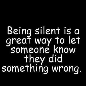 ... silent Is A Great Way To Let Someone Know They Did Something Wrong