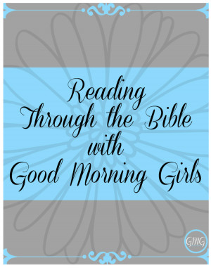 to Good Morning Girls – welcome! We are reading through the Bible ...