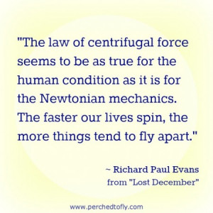 When life spins out of control, Richard Paul Evans quote, The faster ...