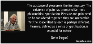 of pleasure is the first mystery. The existence of pain has prompted ...