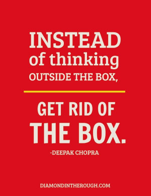 Instead of thinking outside the box,... get rid of the box: Deepak ...