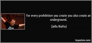 For every prohibition you create you also create an underground ...