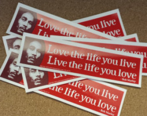 Bob Marley Love the life you live, Live the life you love sticker ...