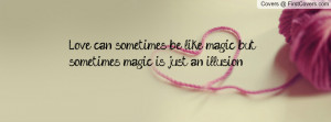 Love can sometimes be magic. But magic can sometimes... just be an ...