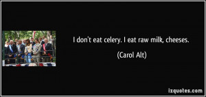 quote-i-don-t-eat-celery-i-eat-raw-milk-cheeses-carol-alt-3965.jpg