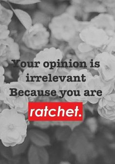 ratchets more true quotes cunt quotes bitch please funny truths life ...
