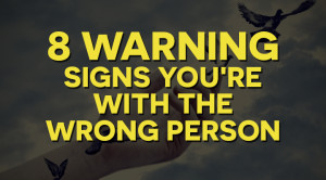 Warning signs you’re with the wrong person