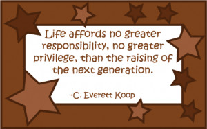 Life affords no greater responsibility, no greater privilege, than the ...
