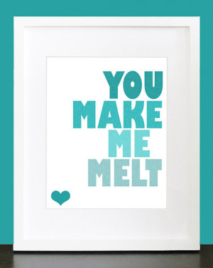 You Make Me Melt Typography Art Print - Bright 8x10 Blue Aqua Teal ...