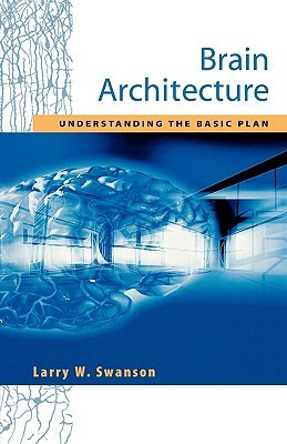 ... Brain Architecture: Understanding the Basic Plan” as Want to Read
