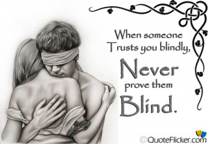 when someone trusts you blindly never prove them blind