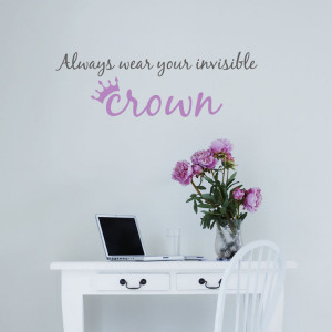 Home » Quotes » Always Wear Your Invisible Crown - Wall Decals