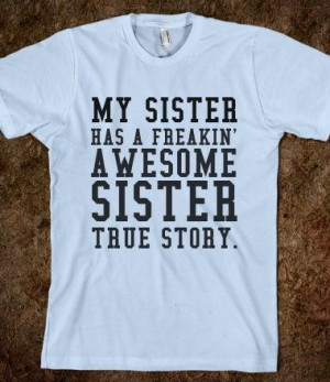 MY SISTER HAS A FREAKIN' AWESOME SISTER