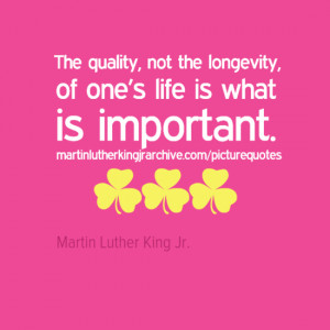 The quality, not the longevity, of one’s life is what is important ...