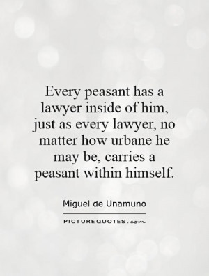 ... urbane he may be, carries a peasant within himself. Picture Quote #1