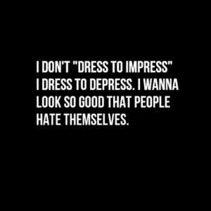 dress-to-impress-life-quotes-sayings-pictures.jpg