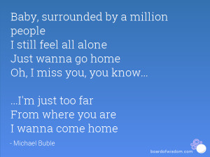 by a million people I still feel all alone Just wanna go home ...