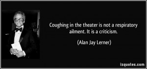 Coughing in the theater is not a respiratory ailment. It is a ...