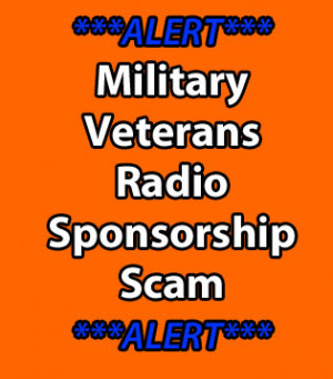 ACTIVE DUTY MILITARY/VETERANS BEWARE OF FALSE RADIO SPONSORSHIP OFFER!