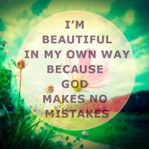 beautiful in my own way because god makes no mistakes i m on the ...