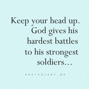 ... Gives His Hardest Battles To His Strongest Soldiers ” ~ Prayer Quote