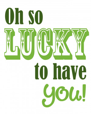 St. Patrick’s Printable {Oh So LUCKY to Have You}
