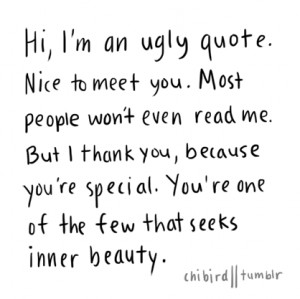 this quote. ^u^ So reblog for inner beauty and terrible handwriting ...