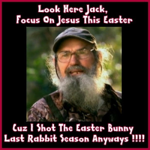 an uncle si easter blessing funny things uncle si quotes love em
