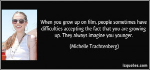 When you grow up on film, people sometimes have difficulties accepting ...