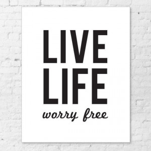 Live Life - Worry Free - Simple life quotes