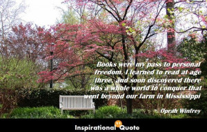 Oprah Winfrey – Books were my pass to personal freedom. I learned to ...