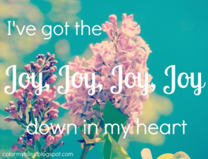 ve got the joy joy joy joy down in my heart down in my heart down in ...