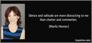 Silence and solitude are more distracting to me than chatter and ...