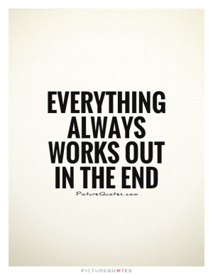 The End Quotes Everything Will Be Okay Quotes Dont Worry Quotes Stop ...