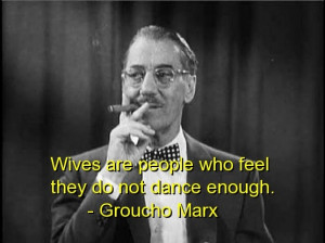 Groucho marx, best, quotes, sayings, funny, humor, wife, dance