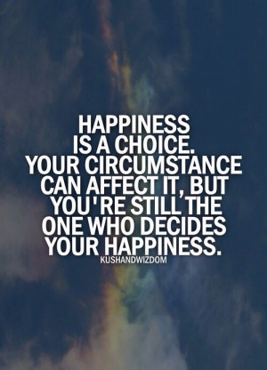 Happiness is a choice!
