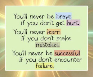 Wise quotes about life quotes on life youl never be brave if you dont ...