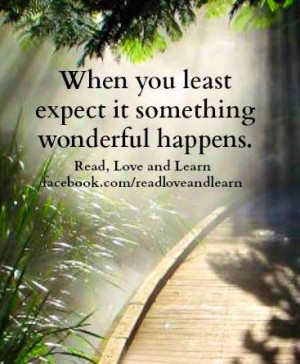 When you least expect it, something wonderful happens