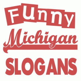 humorous Michigan slogans, sayings and phrases. Many may know Michigan ...