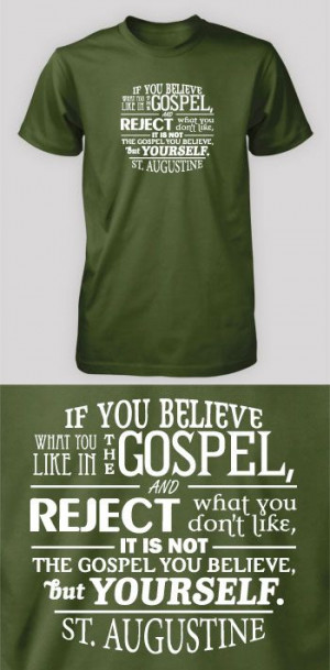 St. Augustine quote: If you believe what you like in the gospel ...