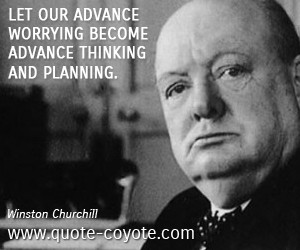 Winston Churchill quotes - Let our advance worrying become advance ...